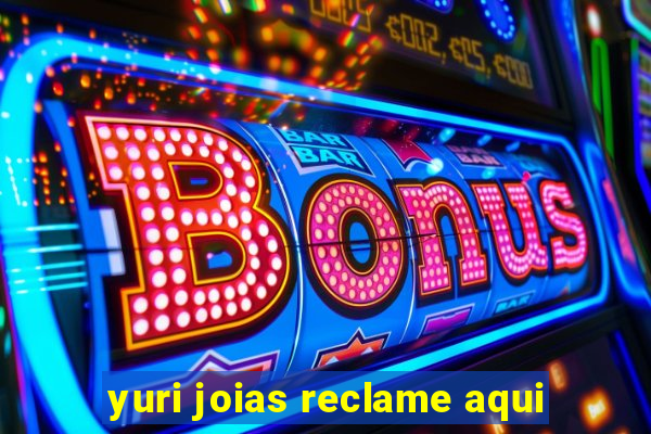 yuri joias reclame aqui